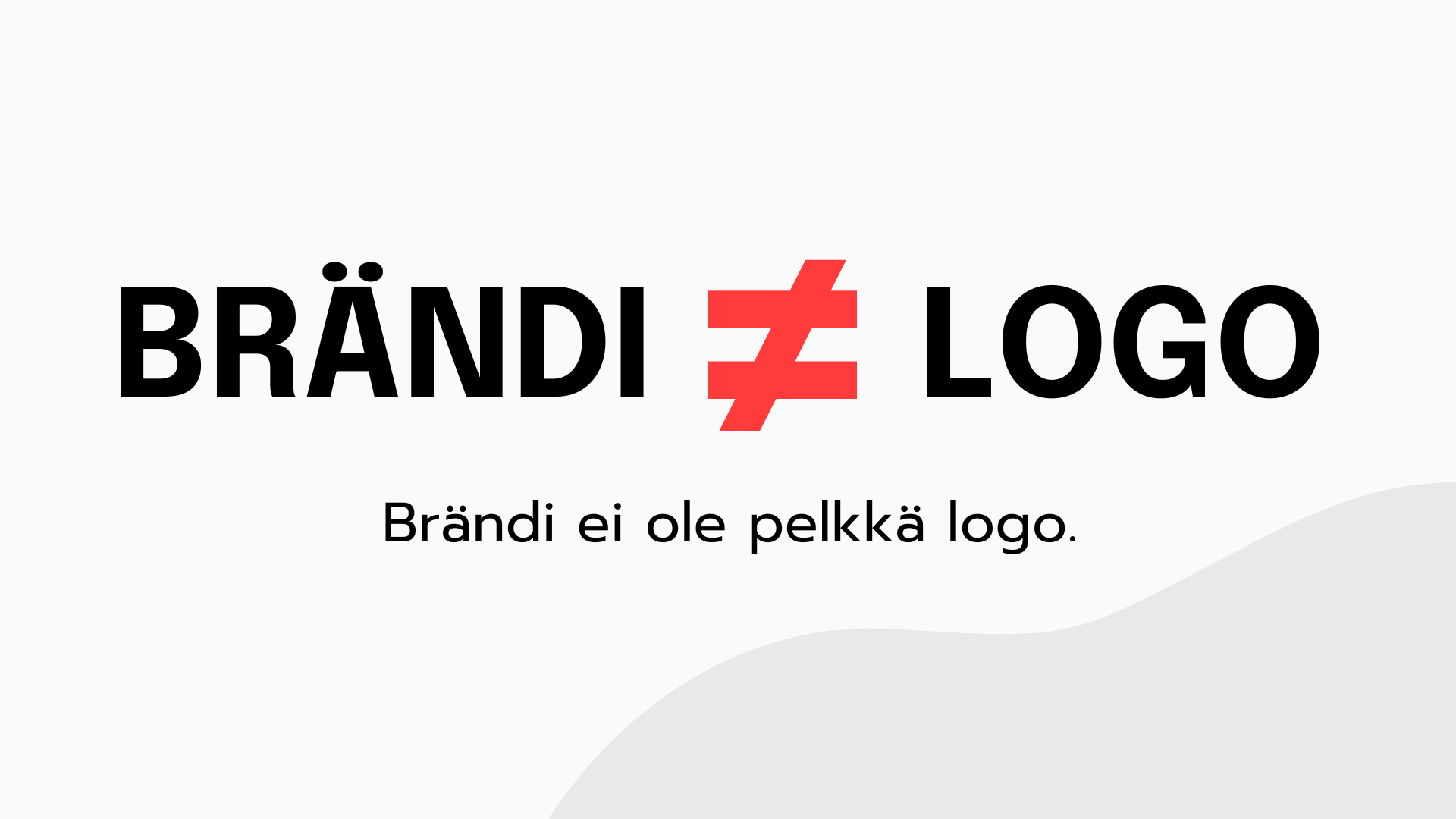 Brändi ≠ logo. Brändi ei ole pelkkä logo.